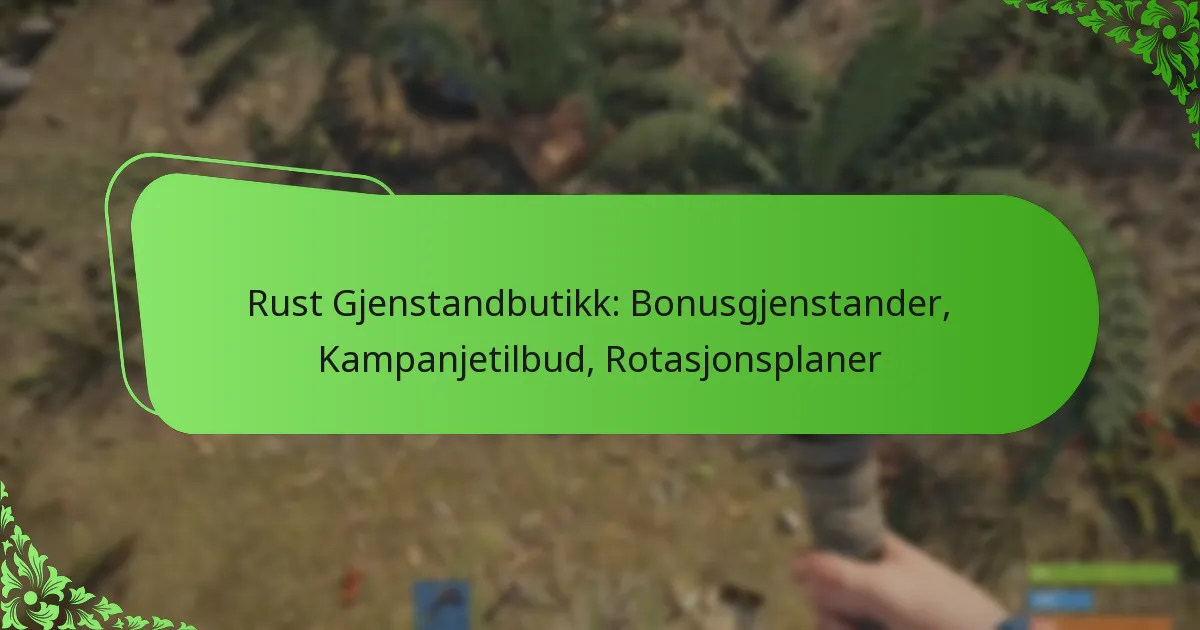 Rust Gjenstandbutikk: Bonusgjenstander, Kampanjetilbud, Rotasjonsplaner