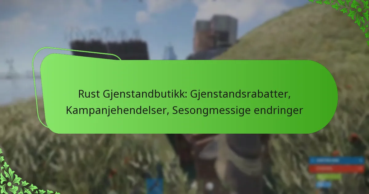 Rust Gjenstandbutikk: Gjenstandsrabatter, Kampanjehendelser, Sesongmessige endringer