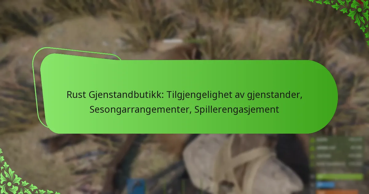 Rust Gjenstandbutikk: Tilgjengelighet av gjenstander, Sesongarrangementer, Spillerengasjement