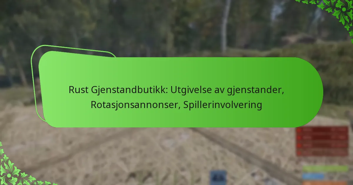 Rust Gjenstandbutikk: Utgivelse av gjenstander, Rotasjonsannonser, Spillerinvolvering