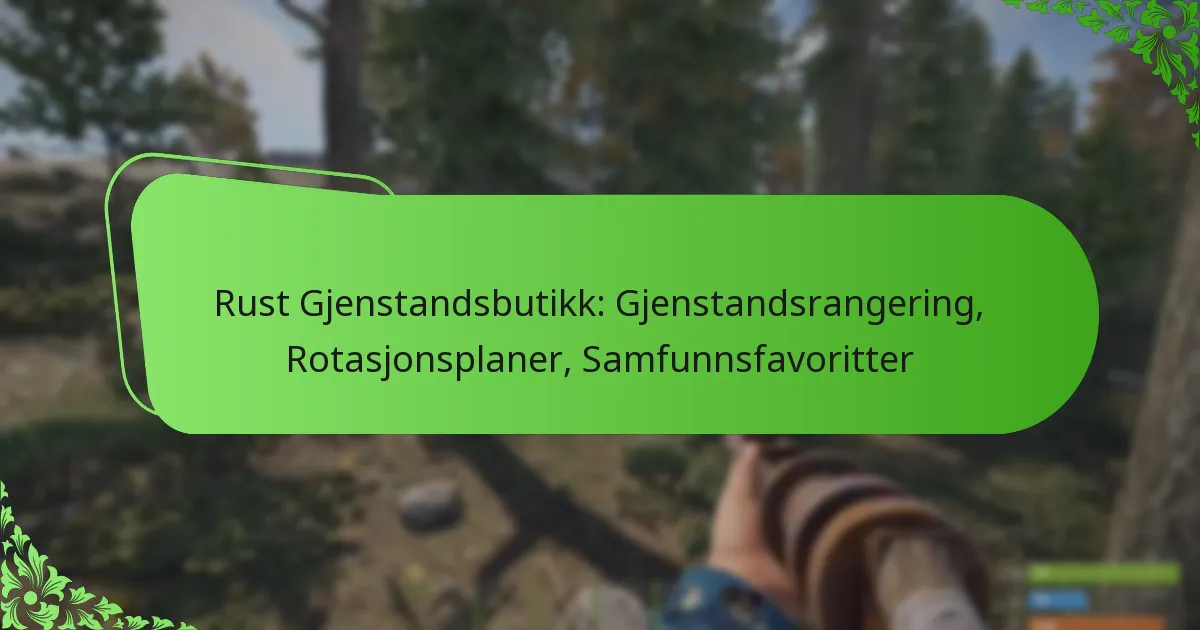 Rust Gjenstandsbutikk: Gjenstandsrangering, Rotasjonsplaner, Samfunnsfavoritter