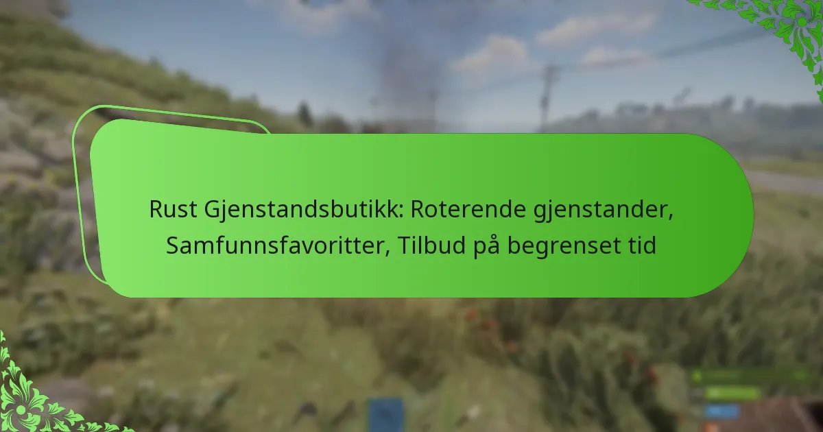 Rust Gjenstandsbutikk: Roterende gjenstander, Samfunnsfavoritter, Tilbud på begrenset tid