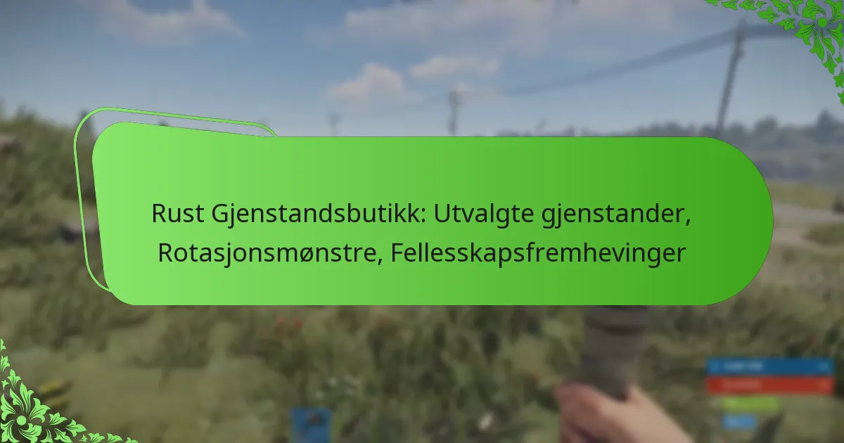 Rust Gjenstandsbutikk: Utvalgte gjenstander, Rotasjonsmønstre, Fellesskapsfremhevinger