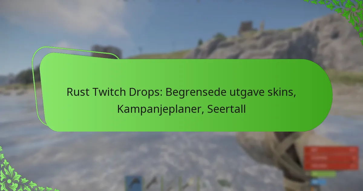 Rust Twitch Drops: Begrensede utgave skins, Kampanjeplaner, Seertall