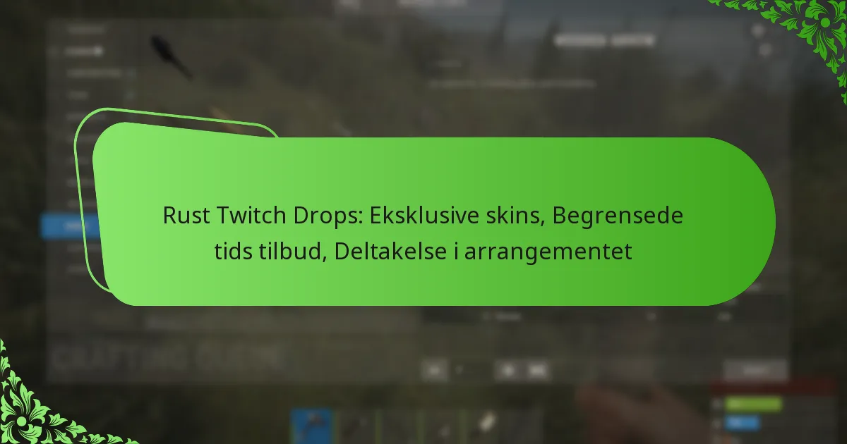 Rust Twitch Drops: Eksklusive skins, Begrensede tids tilbud, Deltakelse i arrangementet