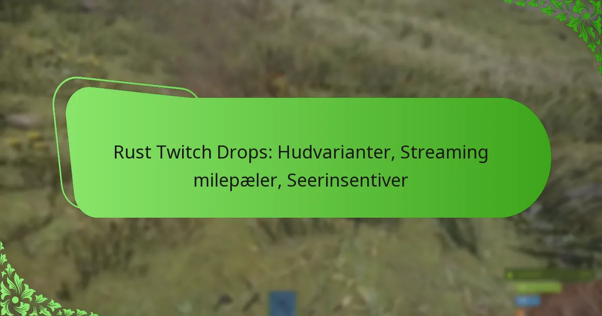 Rust Twitch Drops: Hudvarianter, Streaming milepæler, Seerinsentiver