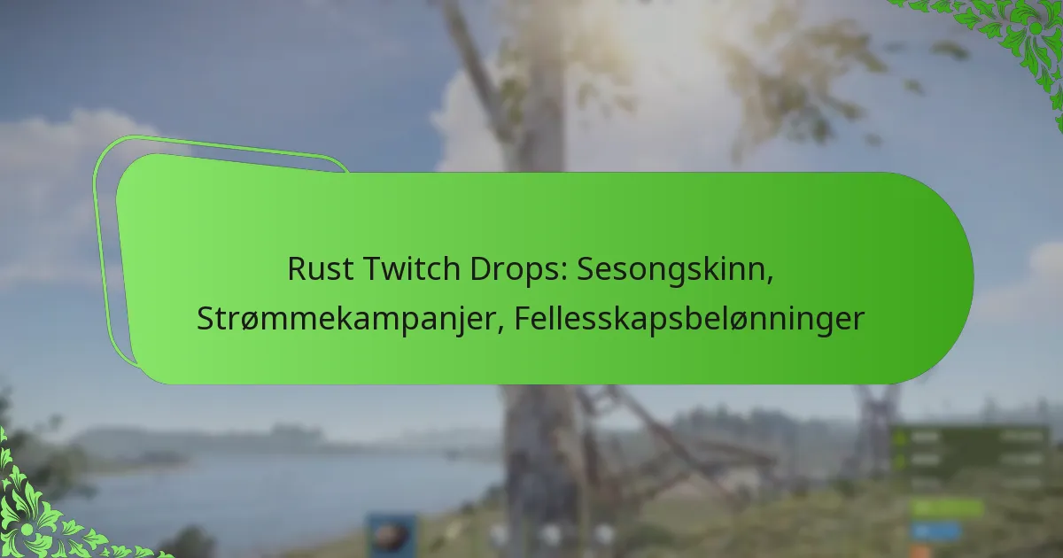 Rust Twitch Drops: Sesongskinn, Strømmekampanjer, Fellesskapsbelønninger