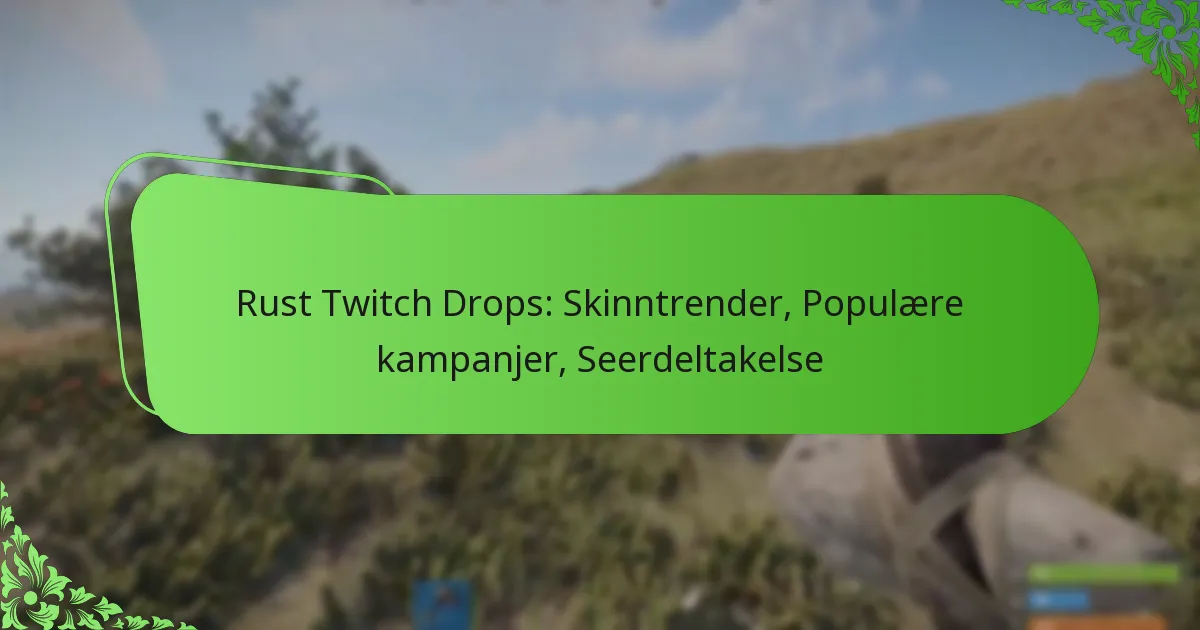 Rust Twitch Drops: Skinntrender, Populære kampanjer, Seerdeltakelse