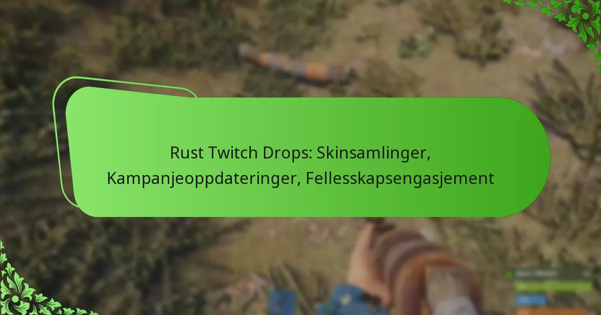 Rust Twitch Drops: Skinsamlinger, Kampanjeoppdateringer, Fellesskapsengasjement