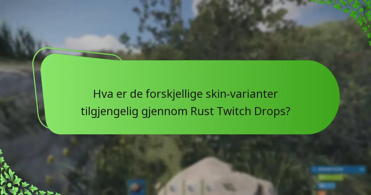 Hva er de forskjellige skin-varianter tilgjengelig gjennom Rust Twitch Drops?