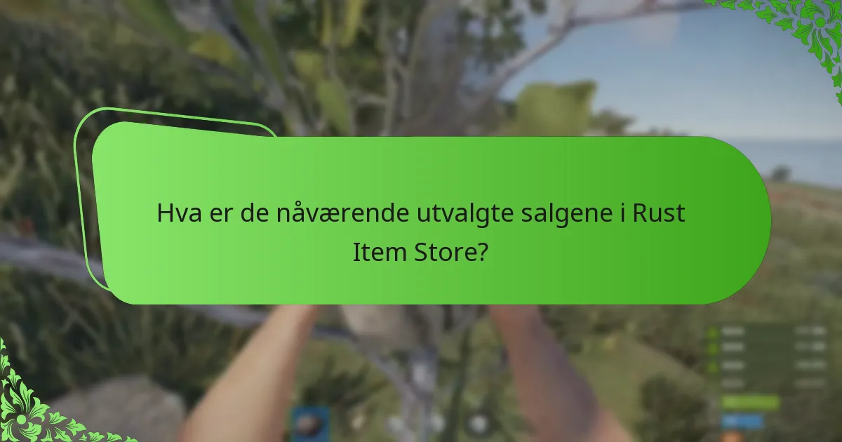 Hva er de nåværende utvalgte salgene i Rust Item Store?