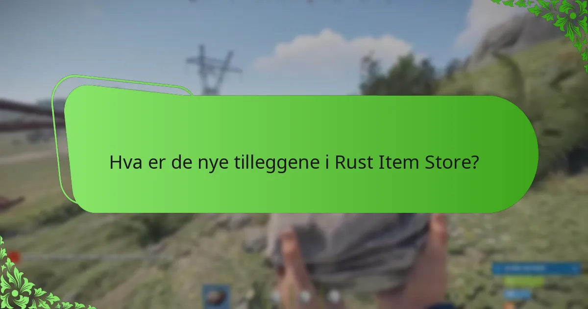Hva er de nyeste rotasjonsoppdateringene for Rust Item Store?