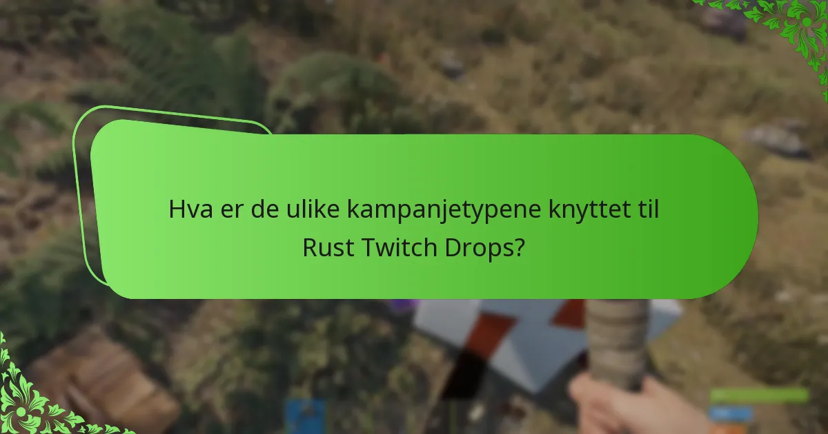 Hva er de ulike kampanjetypene knyttet til Rust Twitch Drops?