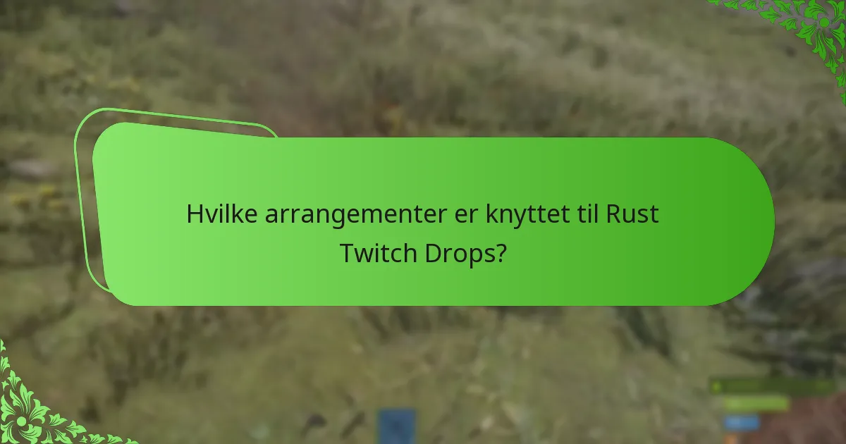 Hvilke arrangementer er knyttet til Rust Twitch Drops?