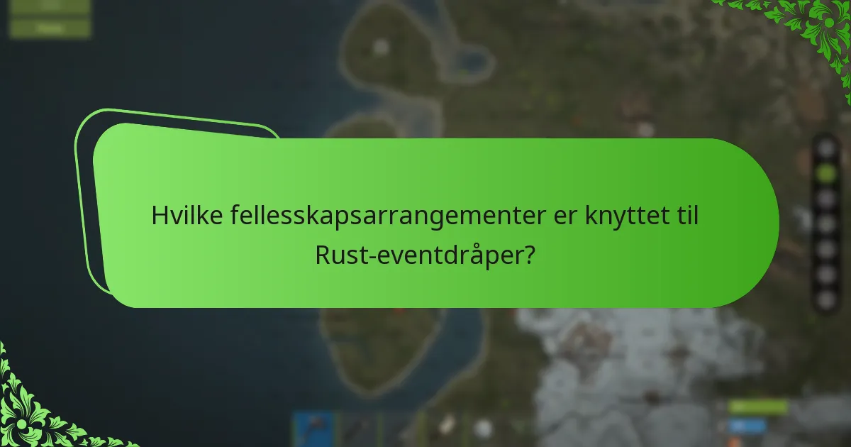 Hvilke fellesskapsarrangementer er knyttet til Rust-eventdråper?