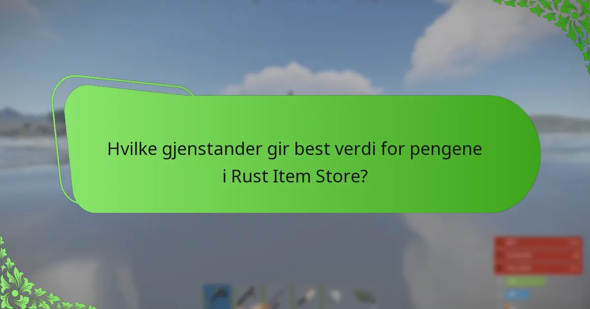 Hvilke gjenstander gir best verdi for pengene i Rust Item Store?