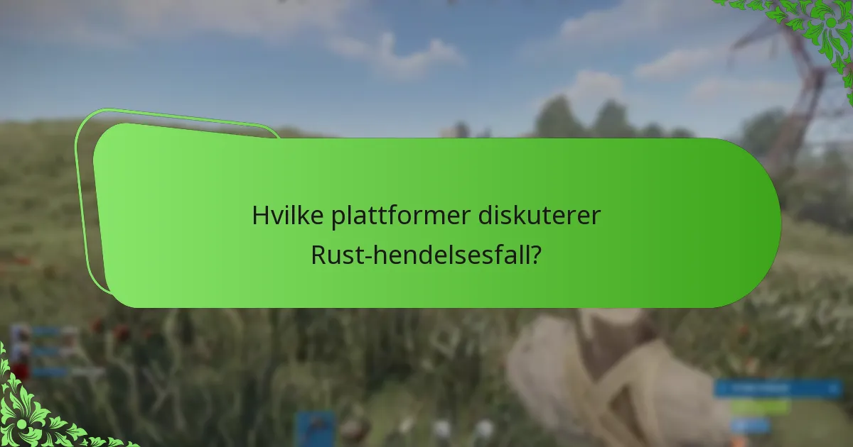 Hvilke plattformer diskuterer Rust-hendelsesfall?