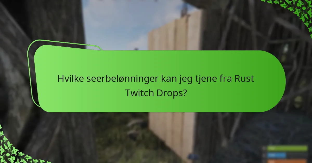 Hvilke seerbelønninger kan jeg tjene fra Rust Twitch Drops?