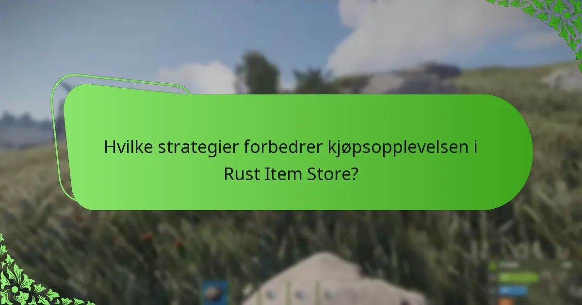 Hvilke strategier forbedrer kjøpsopplevelsen i Rust Item Store?