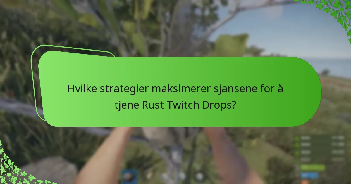 Hvilke strategier maksimerer sjansene for å tjene Rust Twitch Drops?