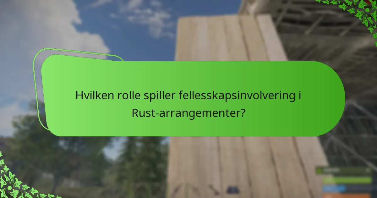 Hvilken rolle spiller fellesskapsinvolvering i Rust-arrangementer?