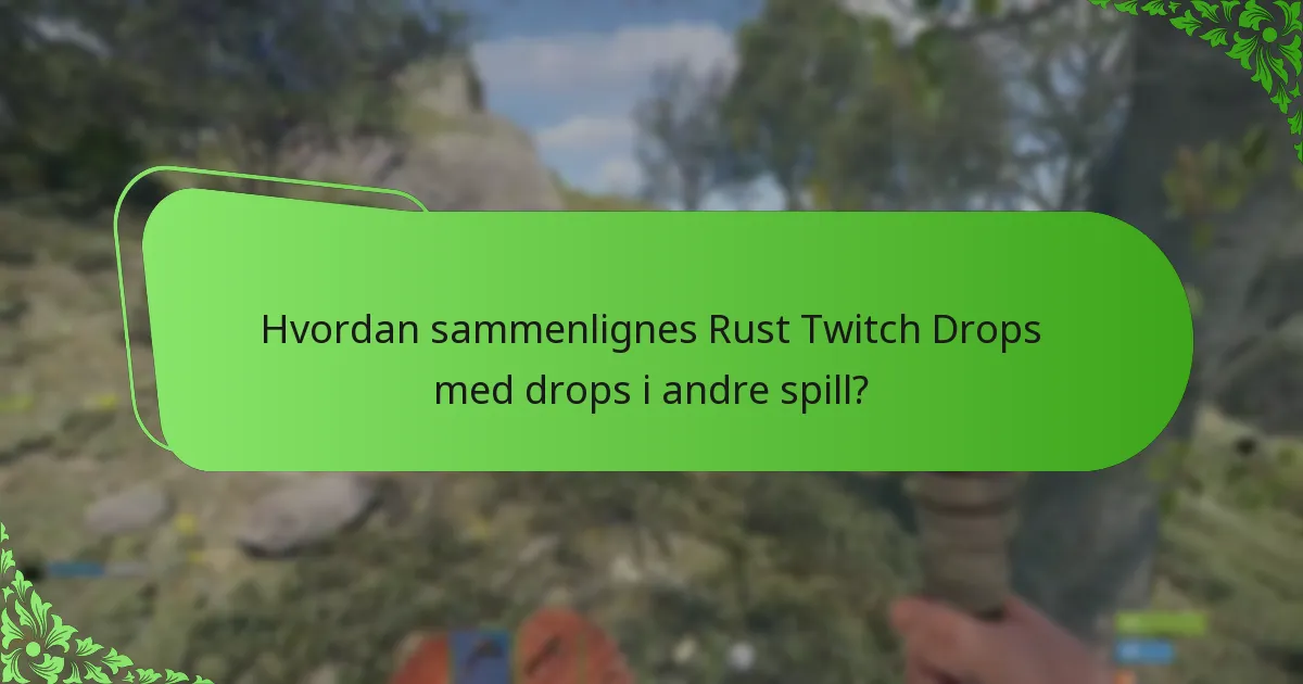 Hvordan sammenlignes Rust Twitch Drops med drops i andre spill?